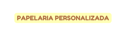 PAPELARIA PERSONALIZADA
